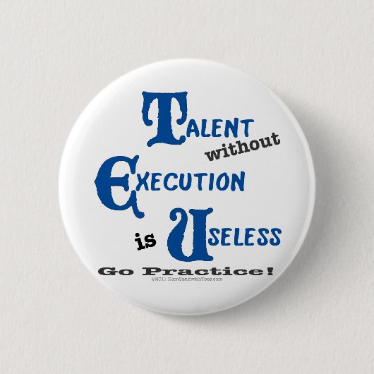 Talent zonder executie is werkloos! ronde button 5,7 cm (Voorkant)