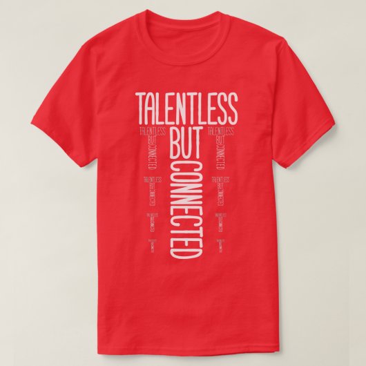 Talentless, maar verbonden t-shirt (Design voorkant)