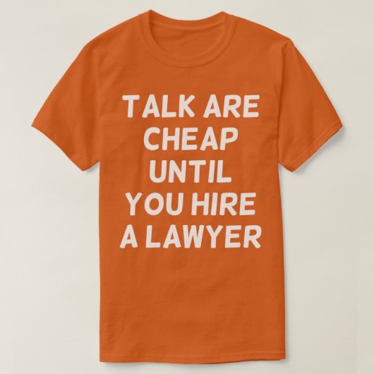 Talk are Cheap Until You Hire a Lawyer Funny Lawye T-shirt (Design voorkant)