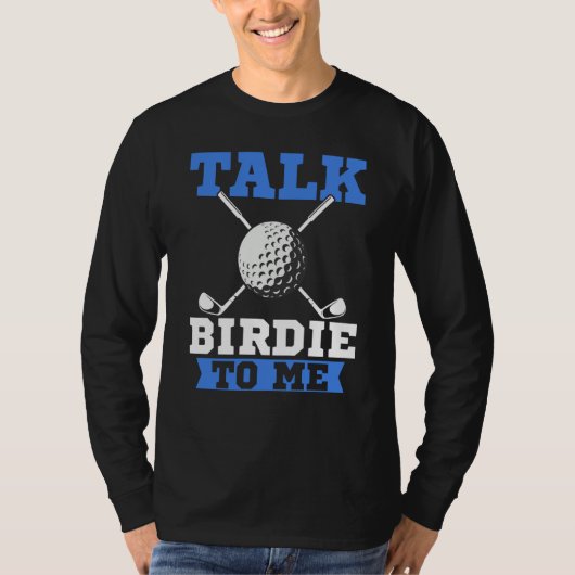 Talk Birdie To Me Golf Player Dad Golfer T-shirt (Voorkant)