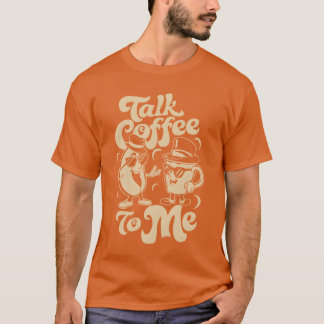 Talk Coffeeo Me Barista Humor friend T-shirt