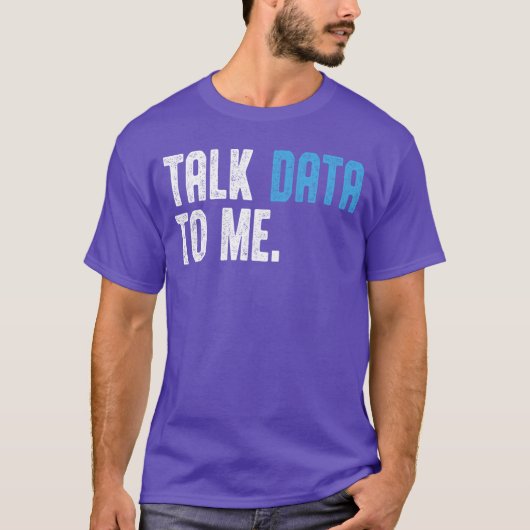Talk Data to me for Men Data Analyst Data Scientis T-shirt (Voorkant)