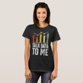 Talk Data to Me Grappige Data Science Statistieken T-shirt (Voorkant volledig)