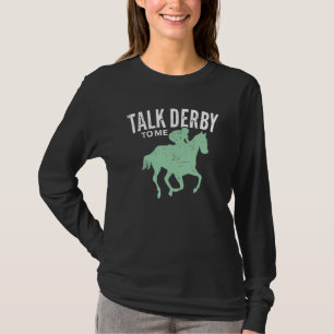 Talk Derby To Me Derby Day Horse Racing Kentucky E T-shirt