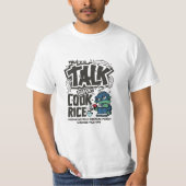 Talk Doesn’t Cook Rice T-shirt (Voorkant)