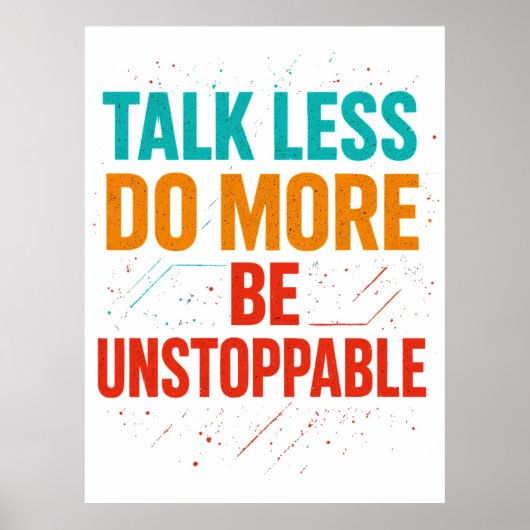 Talk Less Do More • Be Unstoppable Quote Design Poster (Voorkant)