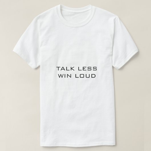 TALK LESS WIN LOUD Wit T-shirt (Design voorkant)