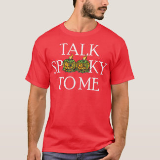 Talk Spooky to Me - Funny Halloween T-shirt