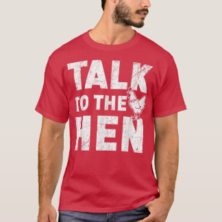Talk To The Hen Chicken Lover Farmer Poultry Busin T-shirt