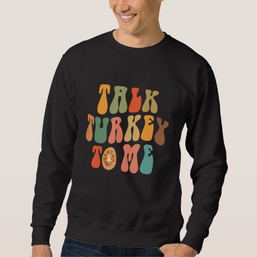 Talk Turkey To Me Thanksgiving Day Quote Holiday S Trui (Voorkant)