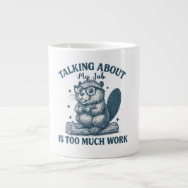 Talking About My Job Is Too Much Work Mug – Funny  Grote Koffiekop