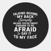Talking Behind My Back Simply Means You're Smart E Ronde Sticker (Voorkant)