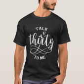 Talking Thirty To Me Funny 30 Years Old 30th Birth T-shirt (Voorkant)