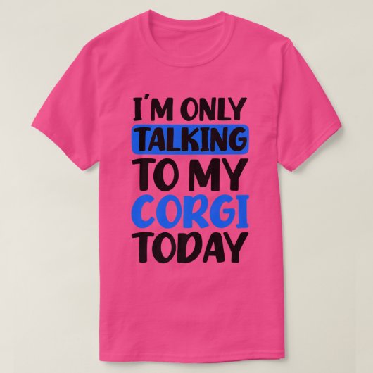 Talking To My Today Design Corgi Parent1397 T-shirt (Design voorkant)