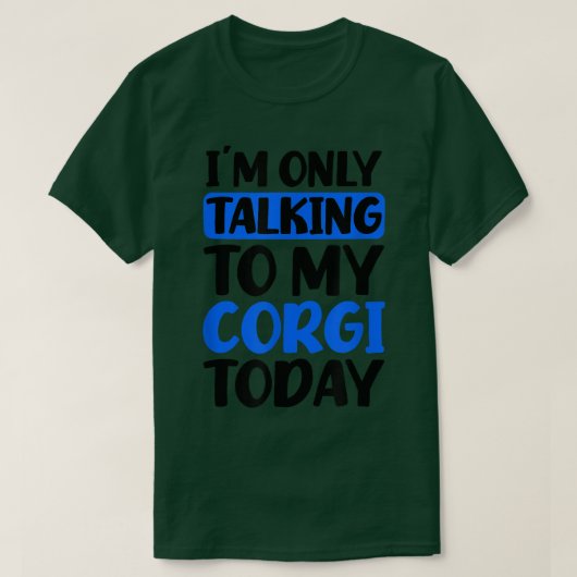 Talking To My Today Design Corgi T-shirt (Design voorkant)