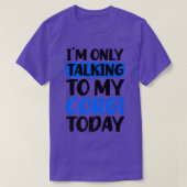 Talking To My Today Design Corgi T-shirt (Design voorkant)