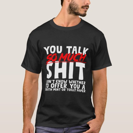 Talks So Much Needs A Breath Mint Or Toilet Paper  T-shirt (Voorkant)