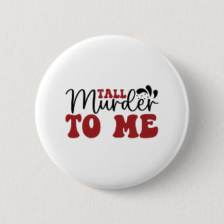 Tall Murder voor mij Ronde Button 5,7 Cm
