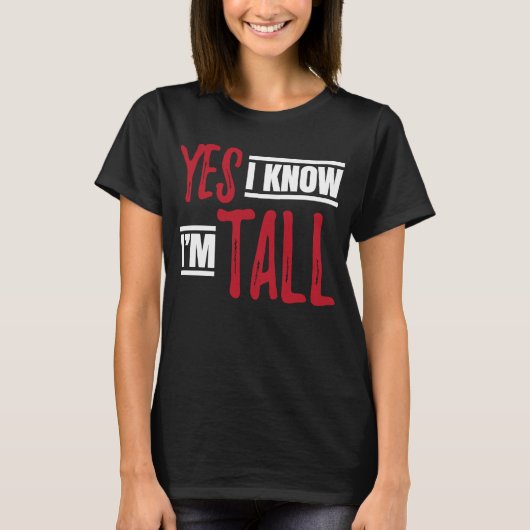 Tall Person Ja, ik weet dat ik groot ben T-shirt (Voorkant)