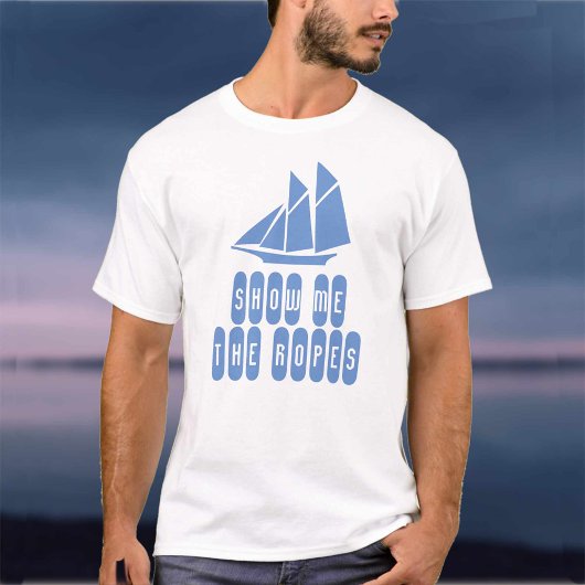 Tall Ships Theme Show me de Ropes Sailor T-Shirt