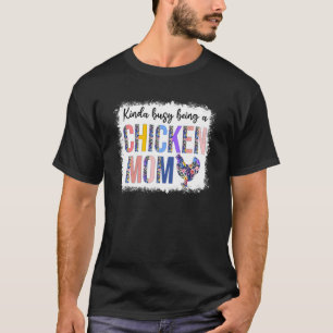 Tamelijk druk met het zijn van een kippenmoeder Mo T-shirt