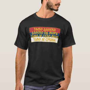 Tamo Daleko od mora Srpska Zastava Servische vlag T-shirt