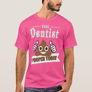 Tandarts geschenken poep vandaag grappige sarcasti t-shirt