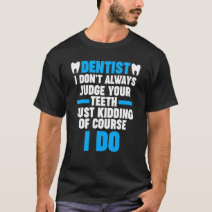tandarts... ik oordeel niet altijd over je tandart t-shirt