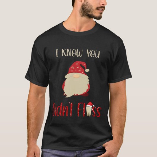 Tandarts Tandheelkundige Kerstmis Ik weet dat je n T-shirt (Voorkant)
