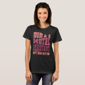 Tandartsassistent Moeder Moederdag Grappig T-shirt (Voorkant volledig)