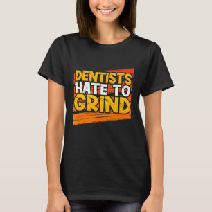 Tandartsen Haat te Malen Grappige Tandheelkundige  T-shirt