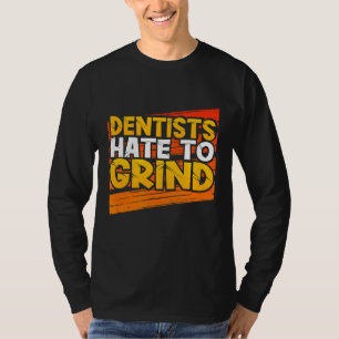 Tandartsen Haat te Malen Grappige Tandheelkundige  T-shirt