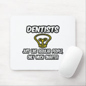 Tandartsen... zoals gewone mensen, alleen slimmer muismat (Met muis)
