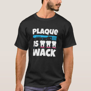 Tandheelkundig tandheelkundig Plak is Wack 1 T-shirt