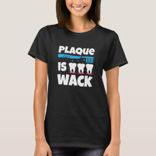 Tandheelkundig tandheelkundig Plak is Wack 1 T-shirt