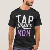 Tap Dance Mom T-shirt (Voorkant)