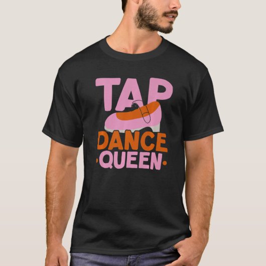 Tap Dance Queen Tap Dancing Instructor Jazz Dancer T-shirt (Voorkant)