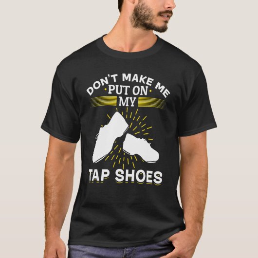 Tap Dance Tap Dancing Laat me niet op mijn tap doe T-shirt (Voorkant)