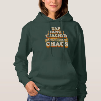 Tap Dance Teacher I Coordinate Chaos Hoodie