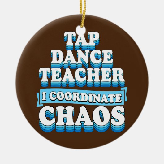 Tap Dance Teacher I Coordinate Chaos Keramisch Ornament (Voorkant)