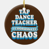 Tap Dance Teacher I Coordinate Chaos Keramisch Ornament (Achterkant)