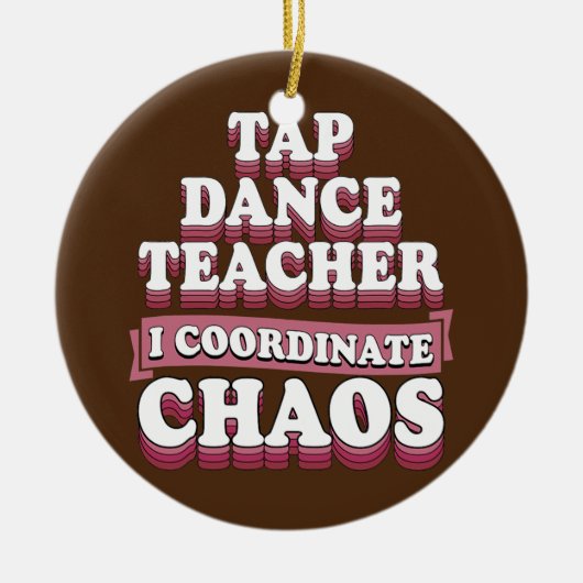 Tap Dance Teacher I Coordinate Chaos Keramisch Ornament (Voorkant)