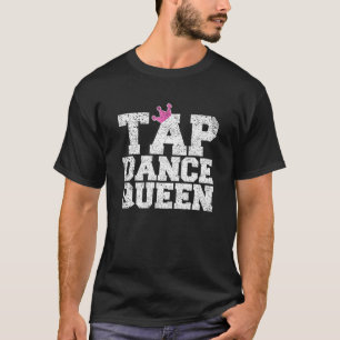 Tap Dance Teacher Tap Dance Queen Tap Dancer T-shirt