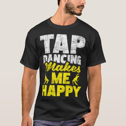 Tap Dancing Makes Me Happy Tap Dancer Tap Dance T-shirt (Voorkant)