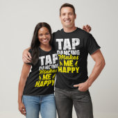 Tap Dancing Makes Me Happy Tap Dancer Tap Dance T-shirt (Unisex)