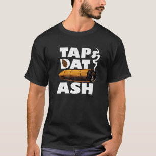 Tap dat Ash Funny Cigar Smoker Quote Roken T-shirt