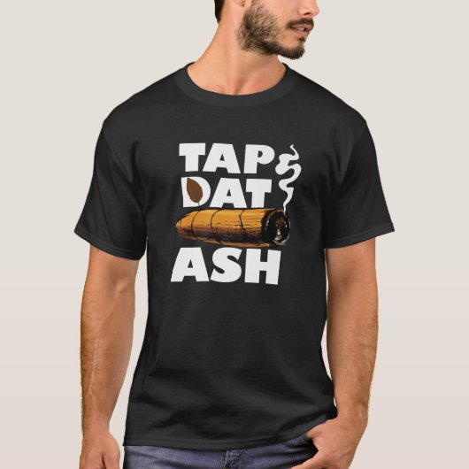 Tap dat Ash Funny Cigar Smoker Quote Roken T-shirt (Voorkant)