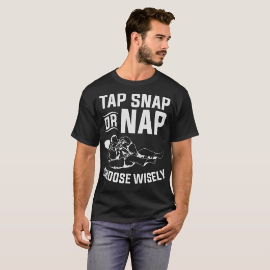 Tap Snap of Nap Kies Wisely Martial Jiu Jitsu T-shirt (Voorkant volledig)