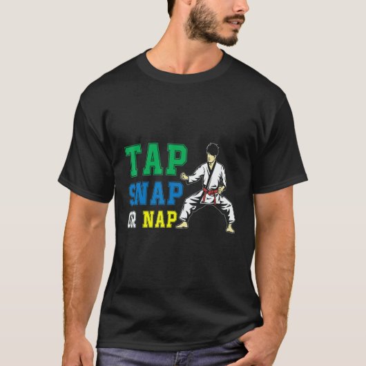 Tap Snap Or Nap   Bjj Brazilian Jiu Jitsu T-shirt (Voorkant)