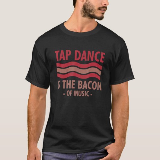 Tapdansen is de bacon van de muziekstapdans t-shirt (Voorkant)